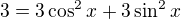 $3=3\cos ^{2}x+3\sin ^{2}x$