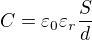 $C = \varepsilon _{0}\varepsilon _{r}\frac{S}{d}$