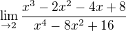$\lim_{\to2} \dfrac {x^{3}-2x^{2}-4x+8} {x^{4}-8x^{2}+16}$