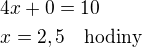 kopírovat do textarea $4x+0=10\nlx=2,5\quad\rm{hodiny}$