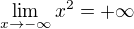 $\lim_{x\to-\infty} x^{2}=+\infty$
