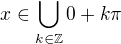 $x \in \bigcup_{k \in \mathbb{Z}}{0+k \pi}$