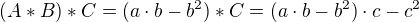 $(A*B)*C = (a\cdot b-b^2)*C = (a\cdot b-b^2)\cdot c-c^2$