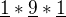$\underline{\text{1}}*\underline{\text{9}}*\underline{\text{1}}$