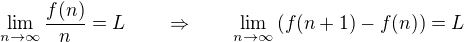 $\lim_{n\to\infty}{\frac{f(n)}n}=L\qquad\Rightarrow\qquad\lim_{n\to\infty}{(f(n+1)-f(n))=L}$