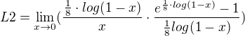 $L2=\lim_{x\to0}(\frac{\frac{1}{8}\cdot log(1-x)}{x}\cdot \frac{e^{\frac{1}{8}\cdot log(1-x)}-1}{\frac{1}{8}log(1-x)})$