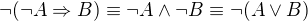 $\neg(\neg A\Rightarrow B)\equiv\neg A\wedge\neg B\equiv\neg(A\vee B)$