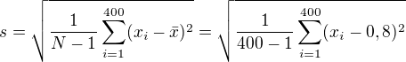 $s=\sqrt{\frac1{N-1}\sum_{i=1}^{400}(x_i-\bar{x})^2}=\sqrt{\frac1{400-1}\sum_{i=1}^{400}(x_i-0,8)^2}$