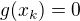 $g(x_k)=0$