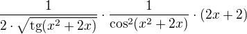 $\frac{1}{2\cdot \sqrt{\text{tg}(x^{2}+2x)}}\cdot \frac{1}{\cos ^{2}(x^{2}+2x)}\cdot (2x+2)$