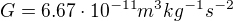 $G = 6.67 \cdot 10^{-11} m^3 kg^{-1} s^{-2}$