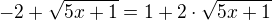 $-2+\sqrt{5x+1}=1+2\cdot \sqrt{5x+1}$