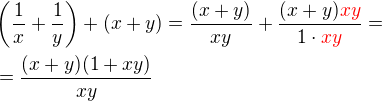 $\(\frac 1x + \frac 1y\)+ (x+y)=\frac {(x+y)}{xy} + \frac {(x+y)\color{red}xy}{1\cdot\color{red}xy}=\nl =\frac{(x+y)(1+xy)}{xy} $