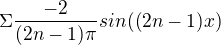 $\Sigma\frac{-2}{(2n-1)\pi }sin((2n-1)x)$