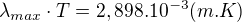 $\lambda_{max}\cdot T= 2,898.10^{-3} (m.K)$