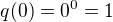 $q(0) = 0^0 = 1$