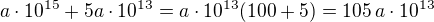 kopírovat do textarea $a \cdot 10^{15} + 5a\cdot 10^{13}=a\cdot 10^{13}(100+5)=105\,a\cdot 10^{13}$