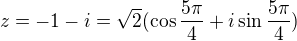 $z=-1-i=\sqrt2(\cos\frac{5\pi}4+i\sin\frac{5\pi}4)$