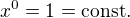 $x^0=1={\mathrm{const.}}$