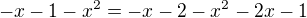 $-x-1-x^2=-x-2-x^2-2x-1$