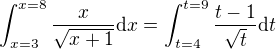 $\int_{x = 3}^{x = 8} \frac{x}{\sqrt{x+1}} \mathrm{d}x = \int_{t = 4}^{t = 9} \frac{t-1}{\sqrt{t}} \mathrm{d}t$