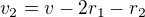 $v_2=v-2r_1-r_2$