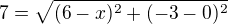 $7=\sqrt{(6-x)^{2}+(-3-0)^{2}}$