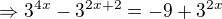 $\Rightarrow 3^{4x} - 3^{2x+2} = -9 + 3^{2x}$