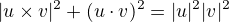 $|u\times v|^2+(u\cdot v)^2=|u|^2|v|^2$