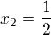 $x_2 = \frac{1}{2}$