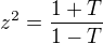 $z^2=\frac{1+T}{1-T}$