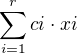 $\sum_{i=1}^{r}ci\cdot xi$