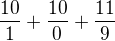 $\frac{10}{1}+\frac{10}{0}+\frac{11}{9}$