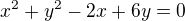 $x^{2}+y^{2}-2x+6y=0$