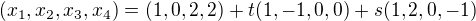 $(x_1,x_2,x_3,x_4)=(1,0,2,2)+t(1,-1,0,0)+s(1,2,0,-1)$