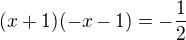 $(x+1)(-x-1)=-\frac12$