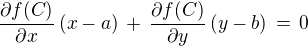 $\frac{\partial f (C)}{\partial x}\, (x-a) \,+\,\frac{\partial f (C)}{\partial y}\, (y-b) \,=\,0$