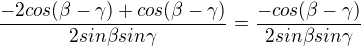 $\frac{-2cos(\beta -\gamma ) +cos(\beta -\gamma )}{2 sin\beta sin\gamma }=\frac{-cos(\beta -\gamma )}{2 sin\beta sin\gamma }$