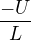 $\frac{-U}{L}$