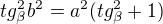$tg_{\beta}^{2}b^{2} = a^{2}(tg_{\beta}^{2}+1)$