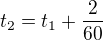 $t_2=t_1+\frac{2}{60}$