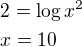 $2=\log x^2\nlx=10$