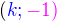$(\color {blue}k; \color{magenta}-1)$