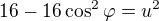 $16-16\cos^2 \varphi =u^2$