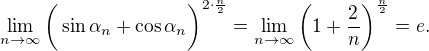 $\lim_{n\rightarrow \infty}\bigg(\sin \alpha_{n}+\cos \alpha_{n}\bigg)^{2\cdot \frac{n}{2}}=\lim_{n\rightarrow \infty}\bigg(1+\frac{2}{n}\bigg)^{\frac{n}{2}}=e.$