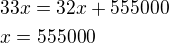 $33x=32x+555000\nlx=555000$