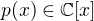 $p(x)\in\mathbb{C}[x]$