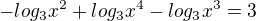 $-log_{3} x^2 + log_{3} x^4- log_{3} x^3 = 3$