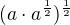 $(a\cdot a^{\frac{1}{2}})^{\frac{1}{2}} $