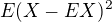 $E(X-EX)^{2}$